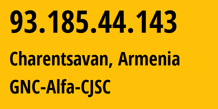 IP-адрес 93.185.44.143 (Чаренцаван, Котайкская область, Армения) определить местоположение, координаты на карте, ISP провайдер AS49800 GNC-Alfa-CJSC // кто провайдер айпи-адреса 93.185.44.143