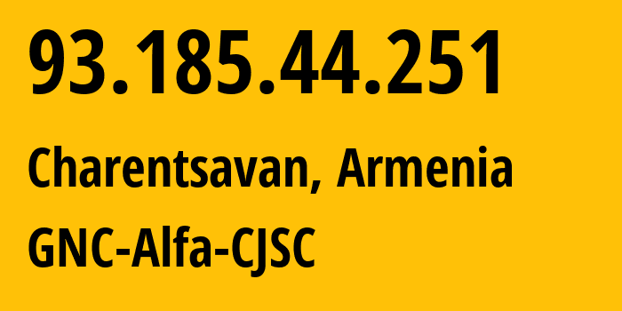 IP-адрес 93.185.44.251 (Чаренцаван, Котайкская область, Армения) определить местоположение, координаты на карте, ISP провайдер AS49800 GNC-Alfa-CJSC // кто провайдер айпи-адреса 93.185.44.251