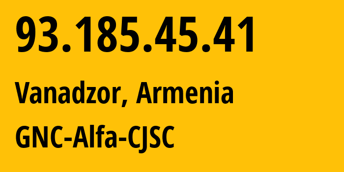 IP address 93.185.45.41 (Vanadzor, Lori, Armenia) get location, coordinates on map, ISP provider AS49800 GNC-Alfa-CJSC // who is provider of ip address 93.185.45.41, whose IP address