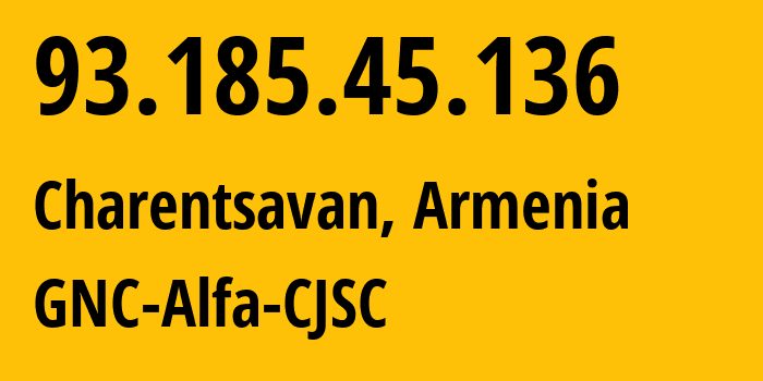 IP-адрес 93.185.45.136 (Чаренцаван, Котайкская область, Армения) определить местоположение, координаты на карте, ISP провайдер AS49800 GNC-Alfa-CJSC // кто провайдер айпи-адреса 93.185.45.136