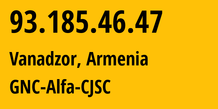 IP address 93.185.46.47 (Vanadzor, Lori, Armenia) get location, coordinates on map, ISP provider AS49800 GNC-Alfa-CJSC // who is provider of ip address 93.185.46.47, whose IP address