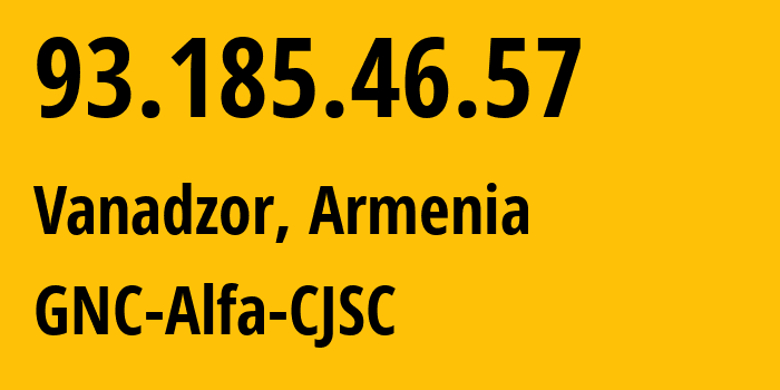 IP address 93.185.46.57 (Vanadzor, Lori, Armenia) get location, coordinates on map, ISP provider AS49800 GNC-Alfa-CJSC // who is provider of ip address 93.185.46.57, whose IP address
