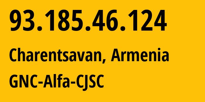 IP-адрес 93.185.46.124 (Чаренцаван, Котайкская область, Армения) определить местоположение, координаты на карте, ISP провайдер AS49800 GNC-Alfa-CJSC // кто провайдер айпи-адреса 93.185.46.124