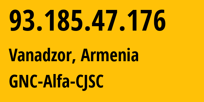 IP address 93.185.47.176 (Vanadzor, Lori, Armenia) get location, coordinates on map, ISP provider AS49800 GNC-Alfa-CJSC // who is provider of ip address 93.185.47.176, whose IP address