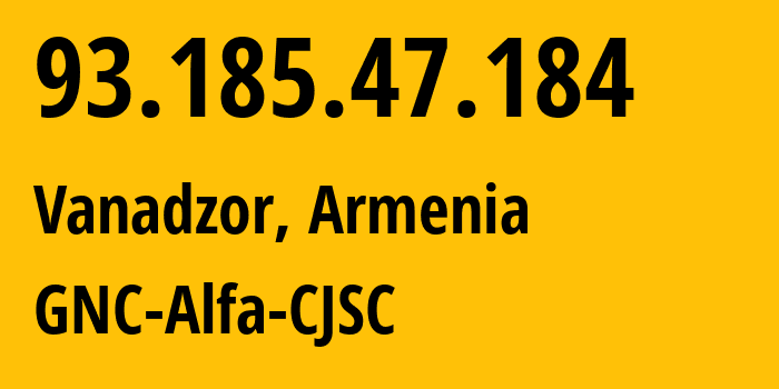 IP-адрес 93.185.47.184 (Ванадзор, Лорийская область, Армения) определить местоположение, координаты на карте, ISP провайдер AS49800 GNC-Alfa-CJSC // кто провайдер айпи-адреса 93.185.47.184