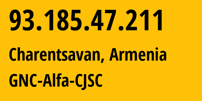 IP-адрес 93.185.47.211 (Чаренцаван, Котайкская область, Армения) определить местоположение, координаты на карте, ISP провайдер AS49800 GNC-Alfa-CJSC // кто провайдер айпи-адреса 93.185.47.211