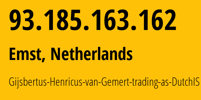 IP address 93.185.163.162 (Emst, Gelderland, Netherlands) get location, coordinates on map, ISP provider AS198468 Gijsbertus-Henricus-van-Gemert-trading-as-DutchIS // who is provider of ip address 93.185.163.162, whose IP address