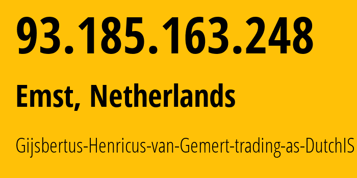 IP address 93.185.163.248 (Emst, Gelderland, Netherlands) get location, coordinates on map, ISP provider AS198468 Gijsbertus-Henricus-van-Gemert-trading-as-DutchIS // who is provider of ip address 93.185.163.248, whose IP address