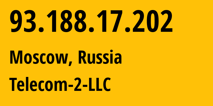 IP address 93.188.17.202 (Moscow, Moscow, Russia) get location, coordinates on map, ISP provider AS12836 Telecom-2-LLC // who is provider of ip address 93.188.17.202, whose IP address