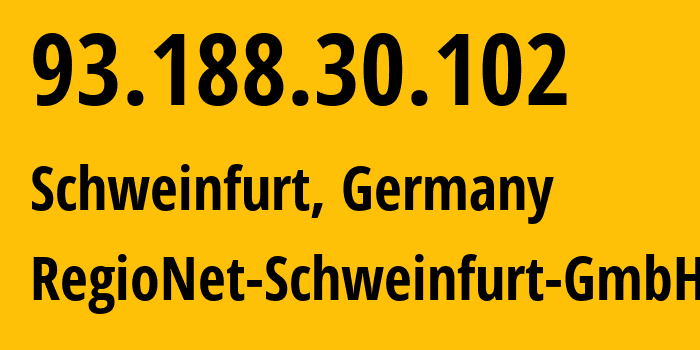 IP address 93.188.30.102 (Schweinfurt, Bavaria, Germany) get location, coordinates on map, ISP provider AS44974 RegioNet-Schweinfurt-GmbH // who is provider of ip address 93.188.30.102, whose IP address