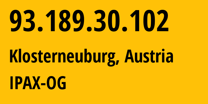 IP address 93.189.30.102 (Klosterneuburg, Lower Austria, Austria) get location, coordinates on map, ISP provider AS44133 IPAX-OG // who is provider of ip address 93.189.30.102, whose IP address