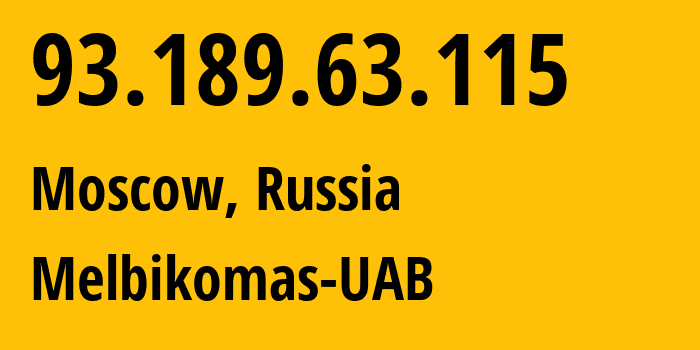 IP address 93.189.63.115 (Moscow, Moscow, Russia) get location, coordinates on map, ISP provider AS56630 Melbikomas-UAB // who is provider of ip address 93.189.63.115, whose IP address