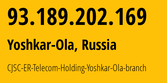 IP address 93.189.202.169 (Yoshkar-Ola, Mariy-El Republic, Russia) get location, coordinates on map, ISP provider AS41786 CJSC-ER-Telecom-Holding-Yoshkar-Ola-branch // who is provider of ip address 93.189.202.169, whose IP address