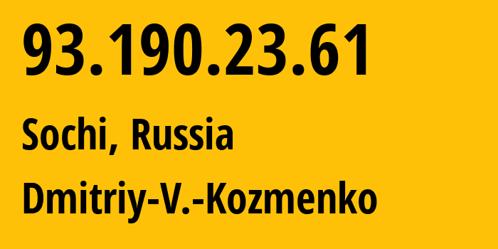 IP address 93.190.23.61 (Sochi, Krasnodar Krai, Russia) get location, coordinates on map, ISP provider AS47586 Dmitriy-V.-Kozmenko // who is provider of ip address 93.190.23.61, whose IP address