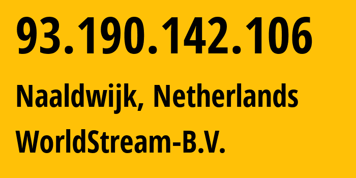 IP address 93.190.142.106 (Naaldwijk, South Holland, Netherlands) get location, coordinates on map, ISP provider AS49981 WorldStream-B.V. // who is provider of ip address 93.190.142.106, whose IP address