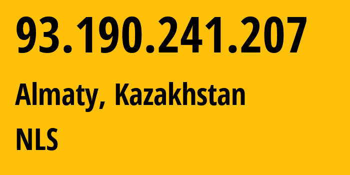 IP address 93.190.241.207 (Almaty, Almaty, Kazakhstan) get location, coordinates on map, ISP provider AS200590 NLS // who is provider of ip address 93.190.241.207, whose IP address