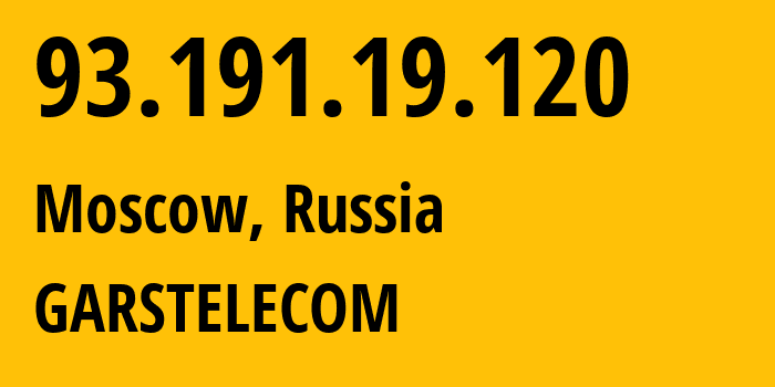 IP address 93.191.19.120 (Moscow, Moscow, Russia) get location, coordinates on map, ISP provider AS31261 GARSTELECOM // who is provider of ip address 93.191.19.120, whose IP address