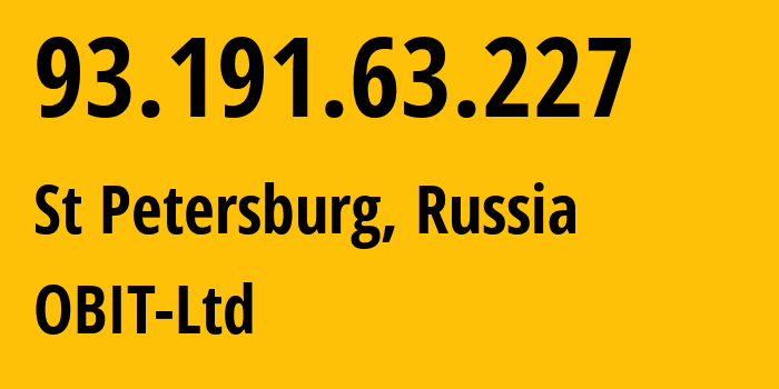 IP-адрес 93.191.63.227 (Санкт-Петербург, Санкт-Петербург, Россия) определить местоположение, координаты на карте, ISP провайдер AS8492 OBIT-Ltd // кто провайдер айпи-адреса 93.191.63.227