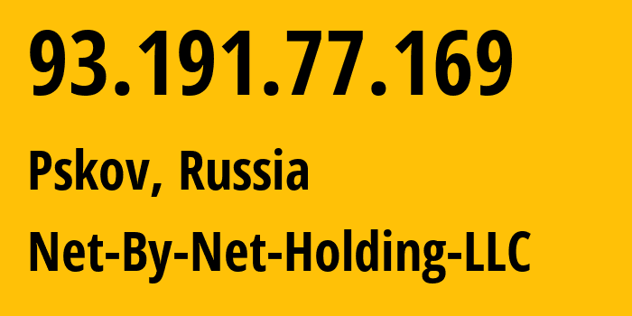 IP address 93.191.77.169 (Pskov, Pskov Oblast, Russia) get location, coordinates on map, ISP provider AS12714 Net-By-Net-Holding-LLC // who is provider of ip address 93.191.77.169, whose IP address