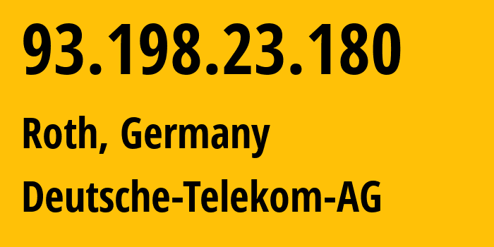 IP address 93.198.23.180 (Roth, Bavaria, Germany) get location, coordinates on map, ISP provider AS3320 Deutsche-Telekom-AG // who is provider of ip address 93.198.23.180, whose IP address