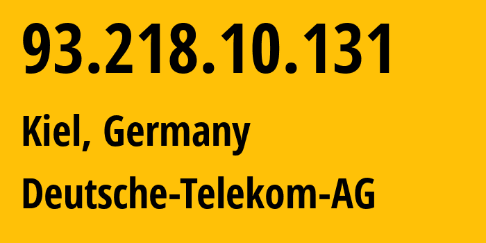 IP-адрес 93.218.10.131 (Киль, Шлезвиг-Гольштейн, Германия) определить местоположение, координаты на карте, ISP провайдер AS3320 Deutsche-Telekom-AG // кто провайдер айпи-адреса 93.218.10.131