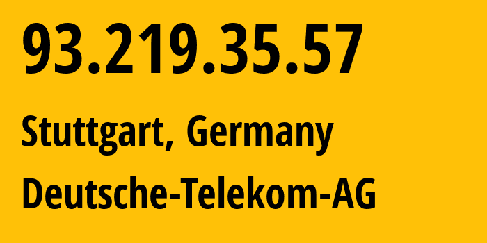 IP address 93.219.35.57 (Stuttgart, Baden-Wurttemberg, Germany) get location, coordinates on map, ISP provider AS3320 Deutsche-Telekom-AG // who is provider of ip address 93.219.35.57, whose IP address