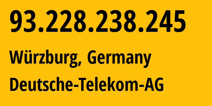 IP address 93.228.238.245 (Würzburg, Bavaria, Germany) get location, coordinates on map, ISP provider AS3320 Deutsche-Telekom-AG // who is provider of ip address 93.228.238.245, whose IP address