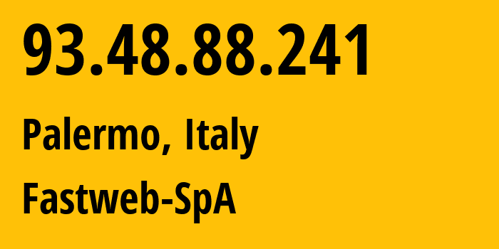 IP address 93.48.88.241 (Palermo, Sicily, Italy) get location, coordinates on map, ISP provider AS12874 Fastweb-SpA // who is provider of ip address 93.48.88.241, whose IP address