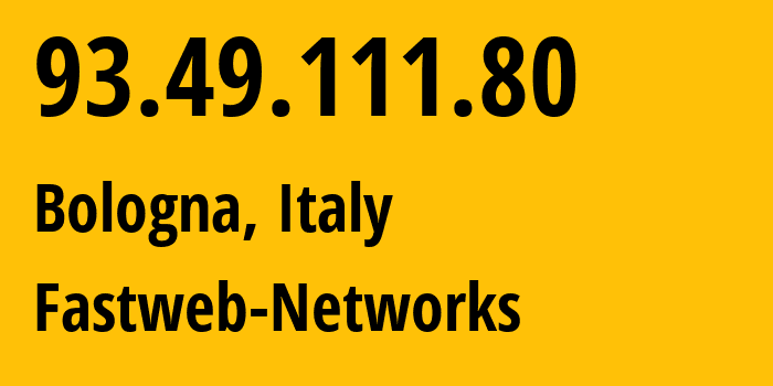 IP-адрес 93.49.111.80 (Болонья, Emilia-Romagna, Италия) определить местоположение, координаты на карте, ISP провайдер AS12874 Fastweb-Networks // кто провайдер айпи-адреса 93.49.111.80