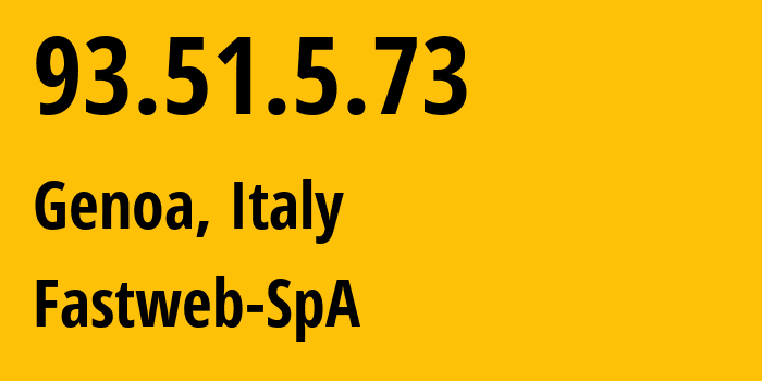 IP address 93.51.5.73 (Genoa, Liguria, Italy) get location, coordinates on map, ISP provider AS12874 Fastweb-SpA // who is provider of ip address 93.51.5.73, whose IP address