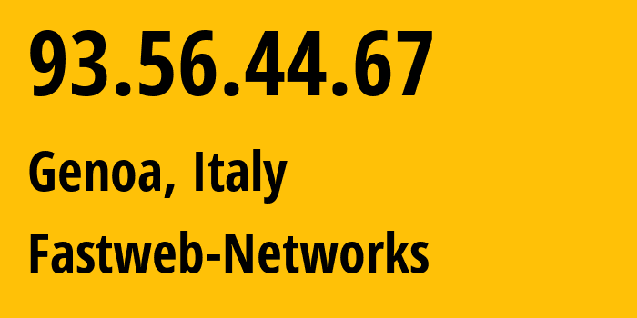 IP address 93.56.44.67 (Genoa, Liguria, Italy) get location, coordinates on map, ISP provider AS12874 Fastweb-Networks // who is provider of ip address 93.56.44.67, whose IP address