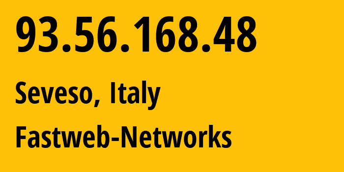 IP-адрес 93.56.168.48 (Seveso, Lombardy, Италия) определить местоположение, координаты на карте, ISP провайдер AS12874 Fastweb-Networks // кто провайдер айпи-адреса 93.56.168.48