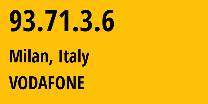 IP address 93.71.3.6 (Milan, Lombardy, Italy) get location, coordinates on map, ISP provider AS30722 Vodafone // who is provider of ip address 93.71.3.6, whose IP address