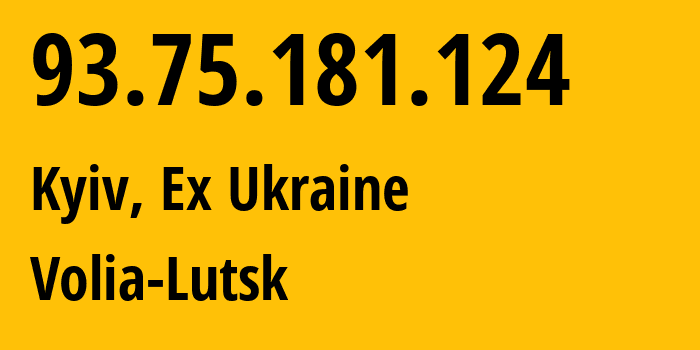 IP address 93.75.181.124 (Kyiv, Kyiv City, Ex Ukraine) get location, coordinates on map, ISP provider AS0 Volia-Lutsk // who is provider of ip address 93.75.181.124, whose IP address