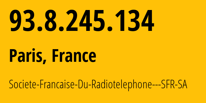 IP address 93.8.245.134 (Paris, Île-de-France, France) get location, coordinates on map, ISP provider AS15557 Societe-Francaise-Du-Radiotelephone---SFR-SA // who is provider of ip address 93.8.245.134, whose IP address