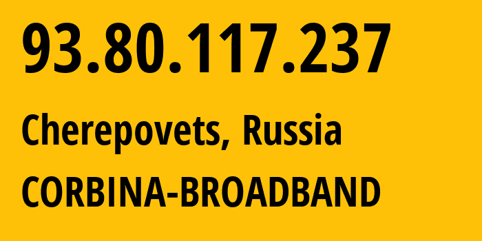 IP address 93.80.117.237 (Cherepovets, Vologda Oblast, Russia) get location, coordinates on map, ISP provider AS3216 CORBINA-BROADBAND // who is provider of ip address 93.80.117.237, whose IP address