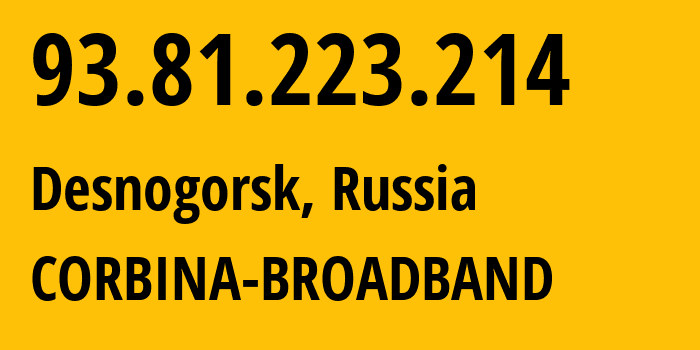 IP address 93.81.223.214 (Desnogorsk, Smolensk Oblast, Russia) get location, coordinates on map, ISP provider AS8402 CORBINA-BROADBAND // who is provider of ip address 93.81.223.214, whose IP address