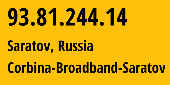 IP address 93.81.244.14 (Saratov, Saratov Oblast, Russia) get location, coordinates on map, ISP provider AS8402 Corbina-Broadband-Saratov // who is provider of ip address 93.81.244.14, whose IP address