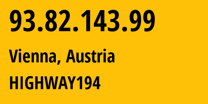 IP-адрес 93.82.143.99 (Вена, Вена, Австрия) определить местоположение, координаты на карте, ISP провайдер AS8447 HIGHWAY194 // кто провайдер айпи-адреса 93.82.143.99