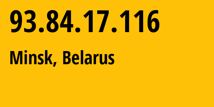 IP-адрес 93.84.17.116 (Минск, Минск, Беларусь) определить местоположение, координаты на карте, ISP провайдер AS6697 Republican-Unitary-Telecommunication-Enterprise-Beltelecom // кто провайдер айпи-адреса 93.84.17.116