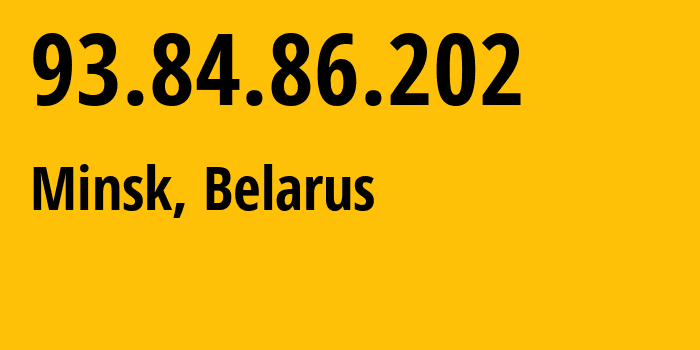 IP-адрес 93.84.86.202 (Минск, Минск, Беларусь) определить местоположение, координаты на карте, ISP провайдер AS6697 Republican-Unitary-Telecommunication-Enterprise-Beltelecom // кто провайдер айпи-адреса 93.84.86.202