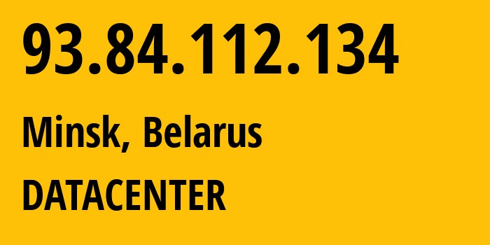 IP address 93.84.112.134 (Minsk, Minsk City, Belarus) get location, coordinates on map, ISP provider AS6697 DATACENTER // who is provider of ip address 93.84.112.134, whose IP address