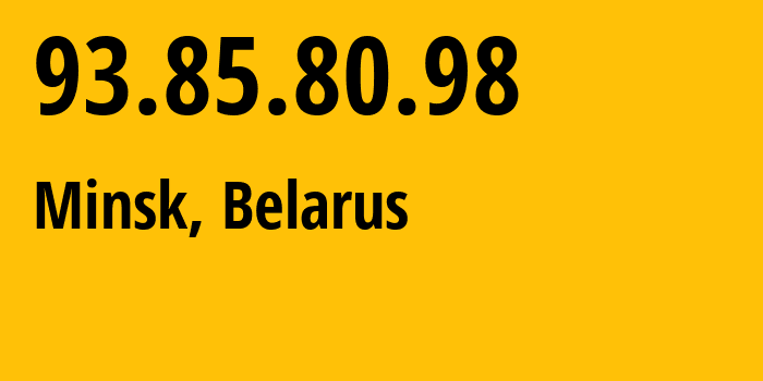 IP-адрес 93.85.80.98 (Минск, Минск, Беларусь) определить местоположение, координаты на карте, ISP провайдер AS6697 Republican-Unitary-Telecommunication-Enterprise-Beltelecom // кто провайдер айпи-адреса 93.85.80.98