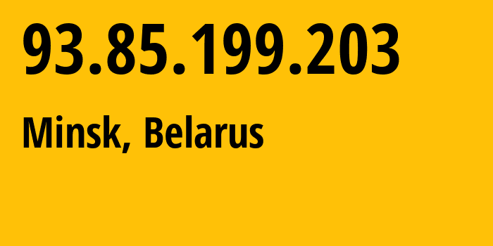 IP address 93.85.199.203 (Minsk, Minsk City, Belarus) get location, coordinates on map, ISP provider AS6697 Republican-Unitary-Telecommunication-Enterprise-Beltelecom // who is provider of ip address 93.85.199.203, whose IP address