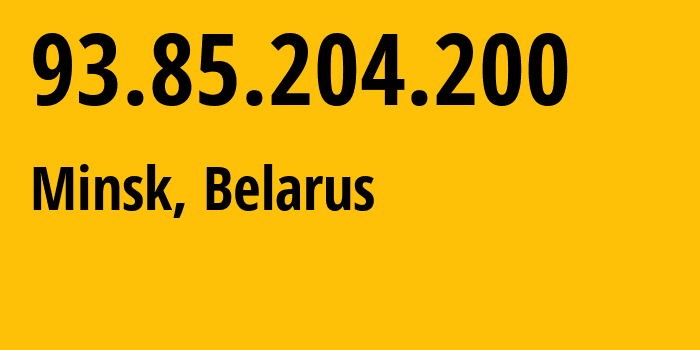 IP address 93.85.204.200 (Minsk, Minsk City, Belarus) get location, coordinates on map, ISP provider AS6697 Republican-Unitary-Telecommunication-Enterprise-Beltelecom // who is provider of ip address 93.85.204.200, whose IP address