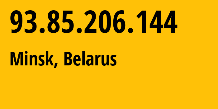 IP address 93.85.206.144 (Minsk, Minsk City, Belarus) get location, coordinates on map, ISP provider AS6697 Republican-Unitary-Telecommunication-Enterprise-Beltelecom // who is provider of ip address 93.85.206.144, whose IP address