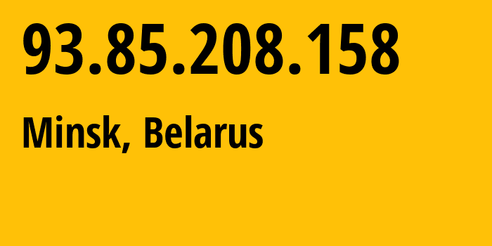 IP address 93.85.208.158 (Minsk, Minsk City, Belarus) get location, coordinates on map, ISP provider AS6697 Republican-Unitary-Telecommunication-Enterprise-Beltelecom // who is provider of ip address 93.85.208.158, whose IP address