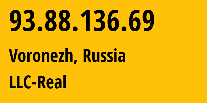 IP address 93.88.136.69 (Voronezh, Voronezh Oblast, Russia) get location, coordinates on map, ISP provider AS13178 LLC-Real // who is provider of ip address 93.88.136.69, whose IP address