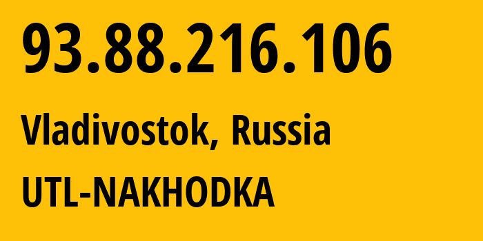 IP address 93.88.216.106 (Vladivostok, Primorye, Russia) get location, coordinates on map, ISP provider AS44724 UTL-NAKHODKA // who is provider of ip address 93.88.216.106, whose IP address