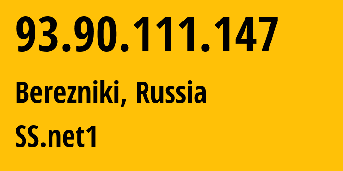 IP address 93.90.111.147 (Berezniki, Perm Krai, Russia) get location, coordinates on map, ISP provider AS48642 SS.net1 // who is provider of ip address 93.90.111.147, whose IP address